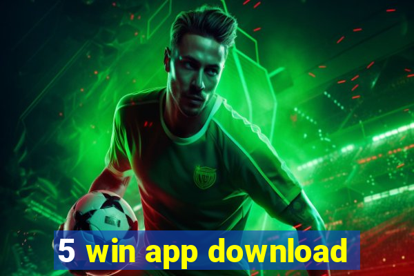 5 win app download